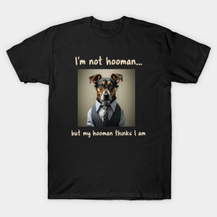 I'm not hooman...but my hooman thinks I am T-Shirt